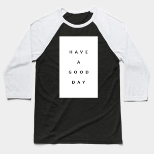 Have A Good Day Baseball T-Shirt